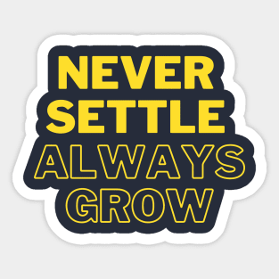 Never settle always grow Sticker